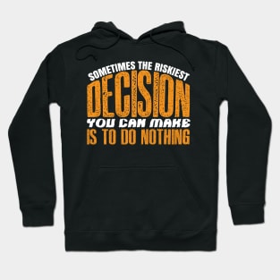 Sometimes The Riskiest Decision Is To Do Nothing - Climate Protest Quote Hoodie